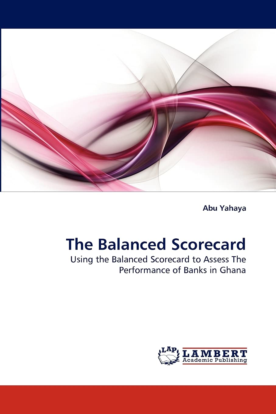 The Balanced Scorecard: Using the Balanced Scorecard to Assess The Performance of Banks in Ghana,Used