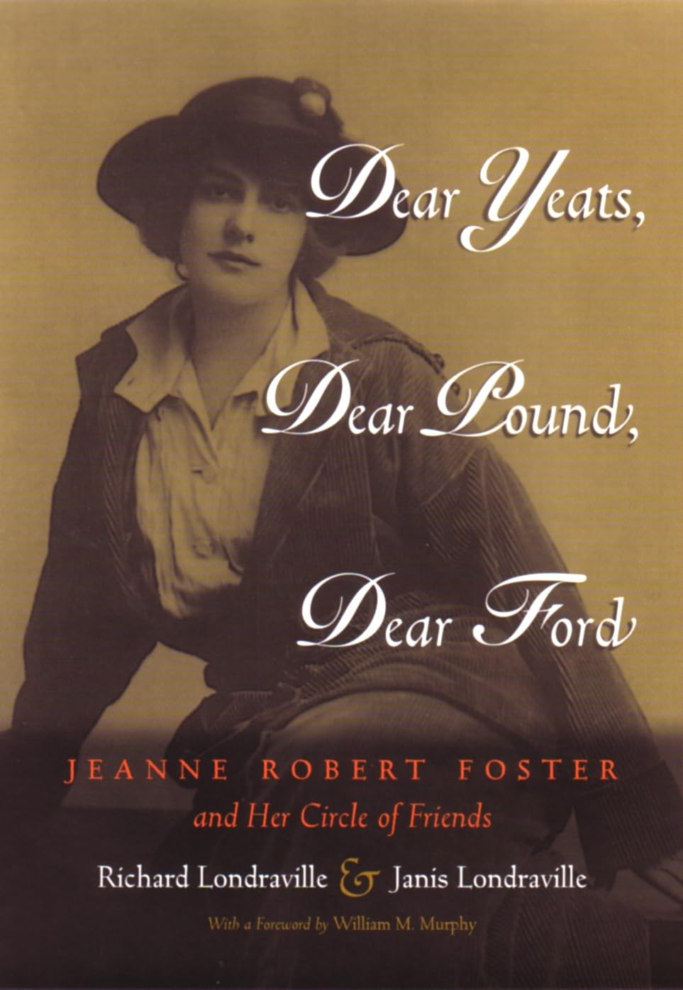Dear Yeats, Dear Pound, Dear Ford: Jeanne Robert Foster And Her Circle Of Friends (Writing American Women),New