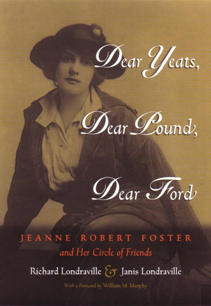 Dear Yeats, Dear Pound, Dear Ford: Jeanne Robert Foster And Her Circle Of Friends (Writing American Women),Used