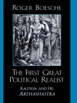 The First Great Political Realist: Kautilya And His Arthashastra