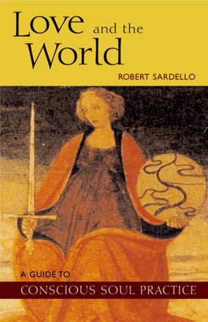 Love and the World: A Guide to Conscious Soul Practice,Used