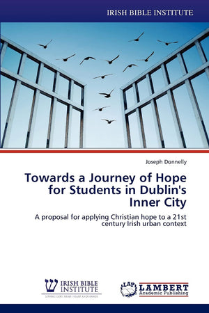 Towards a Journey of Hope for Students in Dublin's Inner City: A proposal for applying Christian hope to a 21st century Irish ur,Used