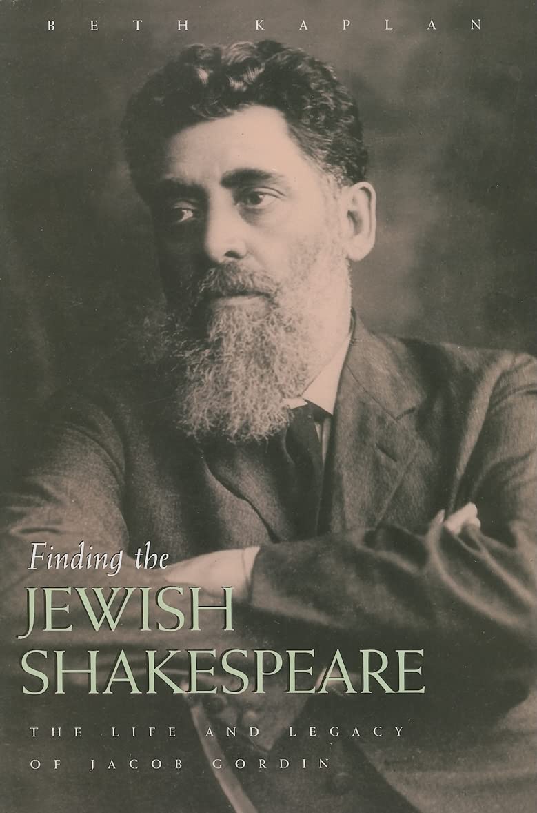 Finding The Jewish Shakespeare: The Life And Legacy Of Jacob Gordin (Judaic Traditions In Literature, Music, And Art),New