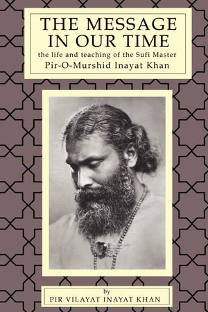 The Message in Our Time: The Life and Teaching of the Sufi Master Piromurshid Inayat Khan.,Used