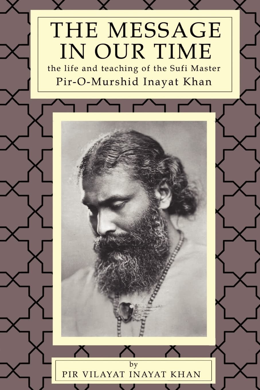The Message in Our Time: The Life and Teaching of the Sufi Master Piromurshid Inayat Khan.,Used