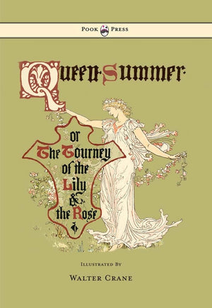 Queen Summer  Or The Tourney Of The Lily And The Rose  Illustrated By Walter Crane,New