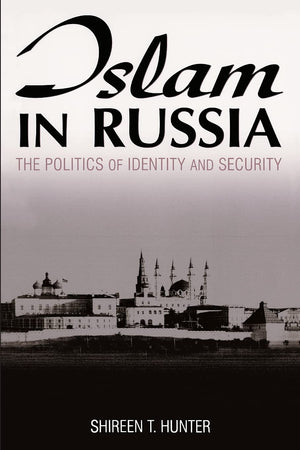 Islam in Russia: The Politics of Identity and Security,New