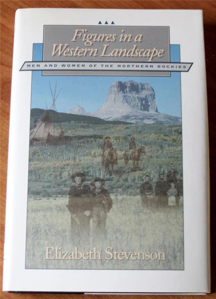 Figures in a Western Landscape: Men and Women of the Northern Rockies (Creating the North American Landscape),Used