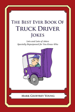 The Best Ever Book of Truck Driver Jokes: Lots and Lots of Jokes Specially Repurposed for YouKnowWho,Used