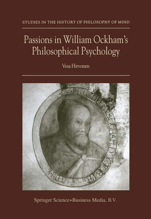 Passions in William Ockhams Philosophical Psychology (Studies in the History of Philosophy of Mind, 2),Used