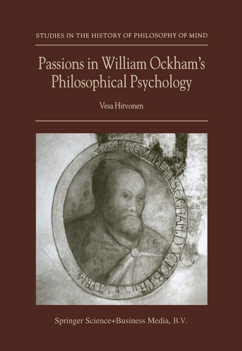 Passions in William Ockhams Philosophical Psychology (Studies in the History of Philosophy of Mind, 2),Used