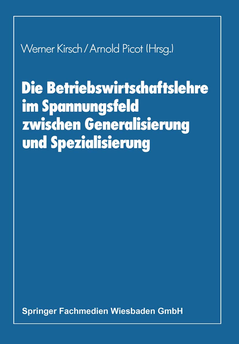 Die Betriebswirtschaftslehre im Spannungsfeld zwischen Generalisierung und Spezialisierung: Edmund Heinen zum 70. Geburtstag (Ge,Used