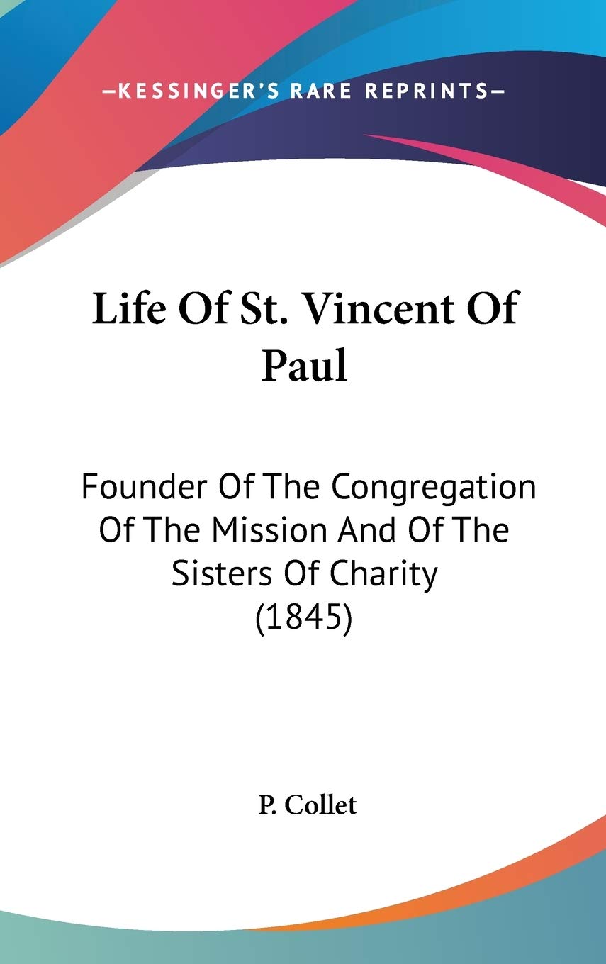 Life Of St. Vincent Of Paul: Founder Of The Congregation Of The Mission And Of The Sisters Of Charity (1845),New