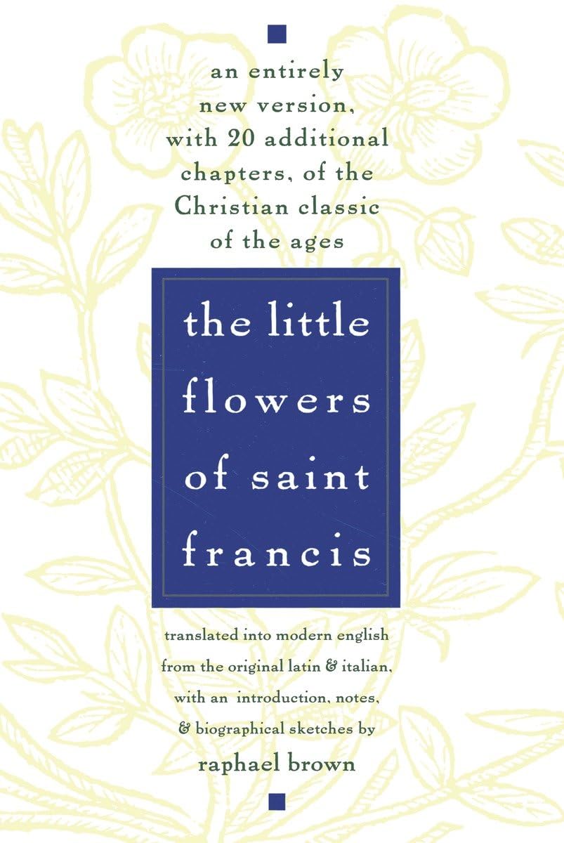 The Little Flowers of St. Francis: An Entirely New Version, with 20 Additional Chapters, of the Christian Classic of the Ages,Used