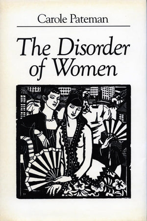 The Disorder of Women: Democracy, Feminism, and Political Theory,New
