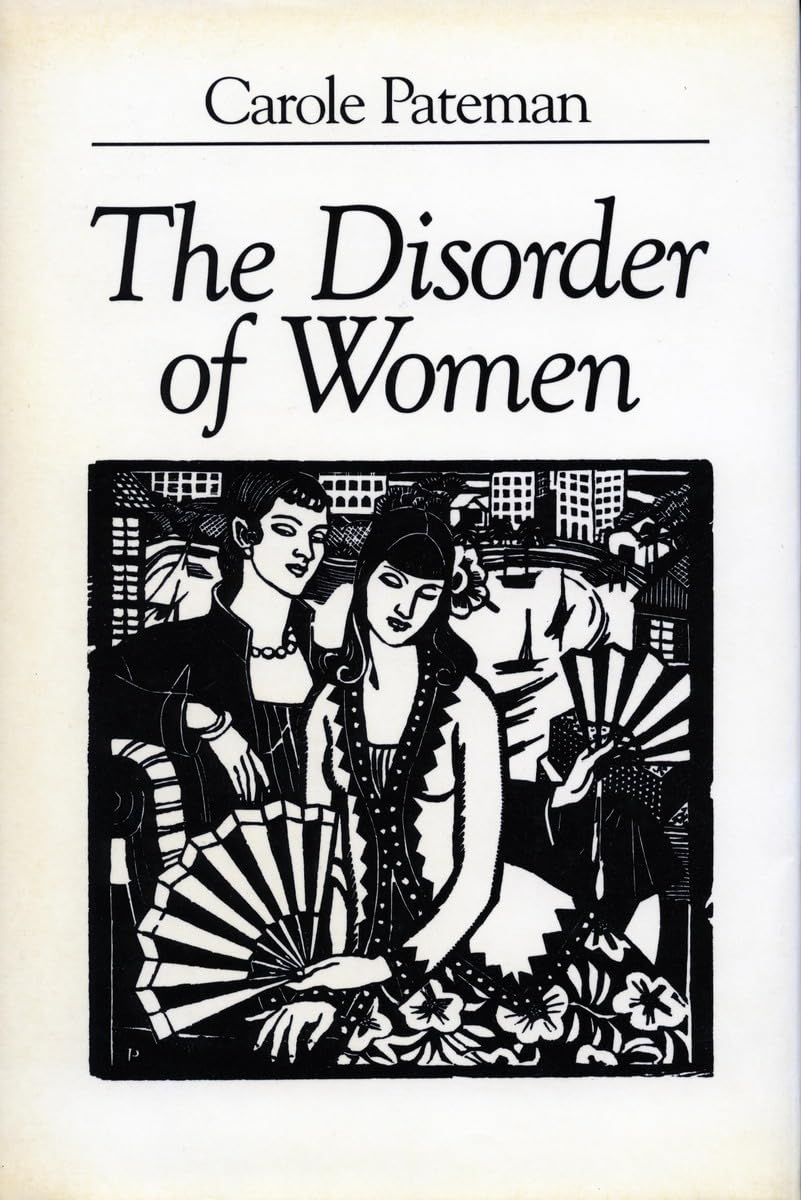 The Disorder of Women: Democracy, Feminism, and Political Theory,New