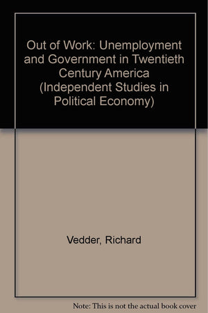 Out of Work: Unemployment and Government in TwentiethCentury America (Independent Studies in Political Economy),Used