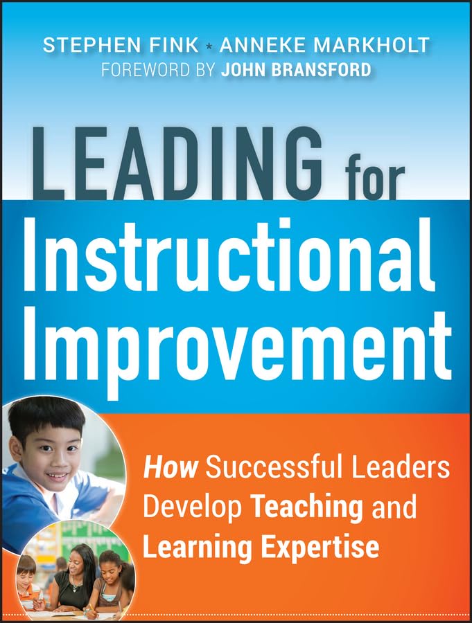 Leading for Instructional Improvement: How Successful Leaders Develop Teaching and Learning Expertise,New