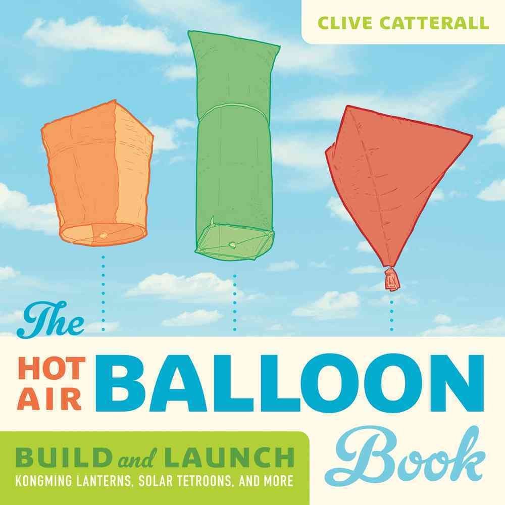 The Hot Air Balloon Book: Build and Launch Kongming Lanterns, Solar Tetroons, and More (Science in Motion),New