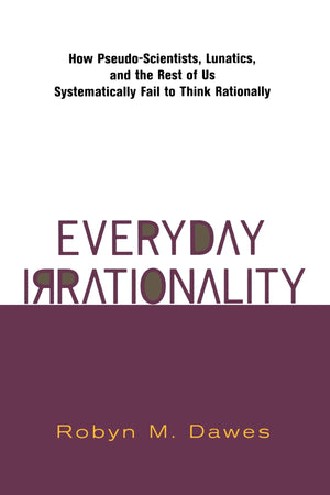Everyday Irrationality: How Pseudo Scientists, Lunatics, And The Rest Of Us Systematically Fail To Think Rationally,Used