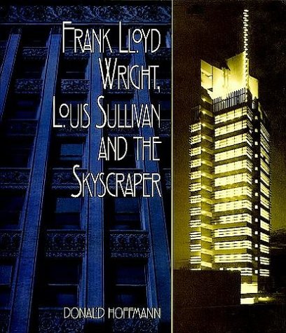 Frank Lloyd Wright, Louis Sullivan And The Skyscraper-new,New