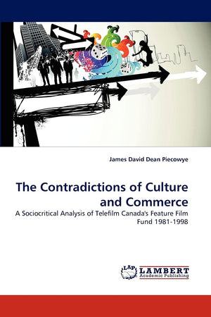 The Contradictions of Culture and Commerce: A Sociocritical Analysis of Telefilm Canada's Feature Film Fund 19811998,Used