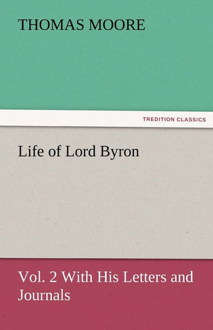 Life of Lord Byron, Vol. 2 with His Letters and Journals,Used
