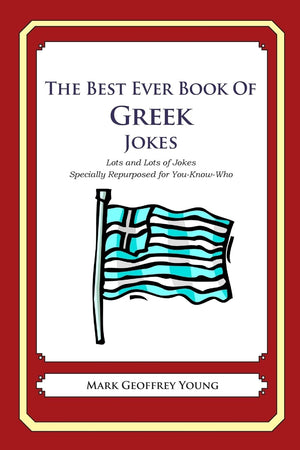 The Best Ever Book Of Greek Jokes: Lots And Lots Of Jokes Specially Repurposed For Youknowwho,Used