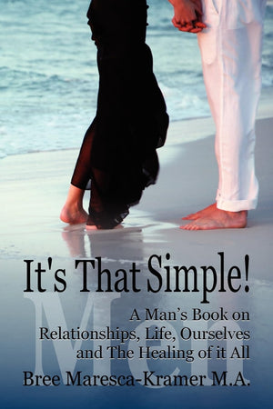 It'S That Simple! A Man'S Book On Relationships, Life, Ourselves And The Healing Of It All,Used