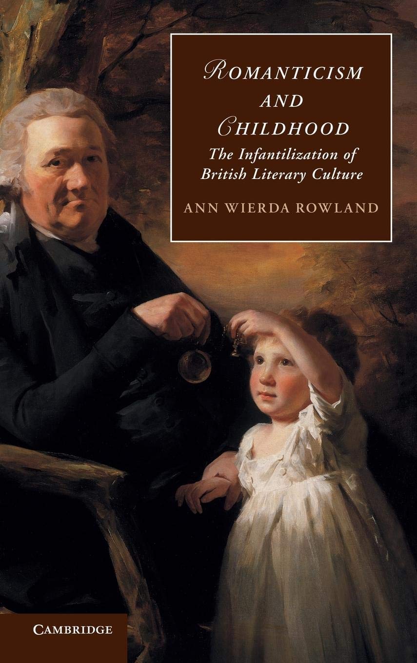 Romanticism and Childhood: The Infantilization of British Literary Culture (Cambridge Studies in Romanticism, Series Number 93),Used