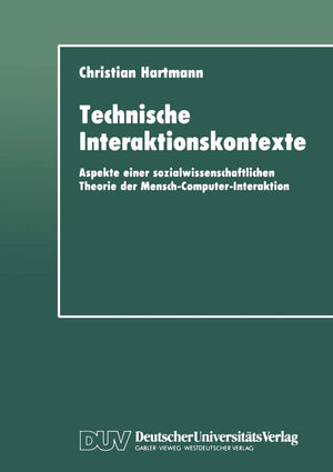 Technische Interaktionskontexte: Aspekte einer sozialwissenschaftlichen Theorie der MenschComputerInteraktion (German Edition),Used