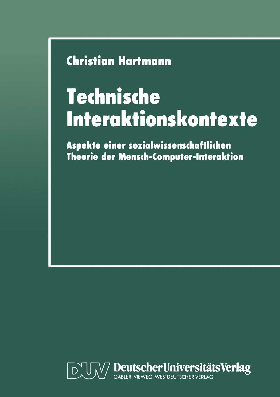 Technische Interaktionskontexte: Aspekte einer sozialwissenschaftlichen Theorie der MenschComputerInteraktion (German Edition),Used