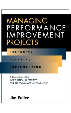 Managing Performance Improvement Projects: Preparing, Planning, Implementing,Used