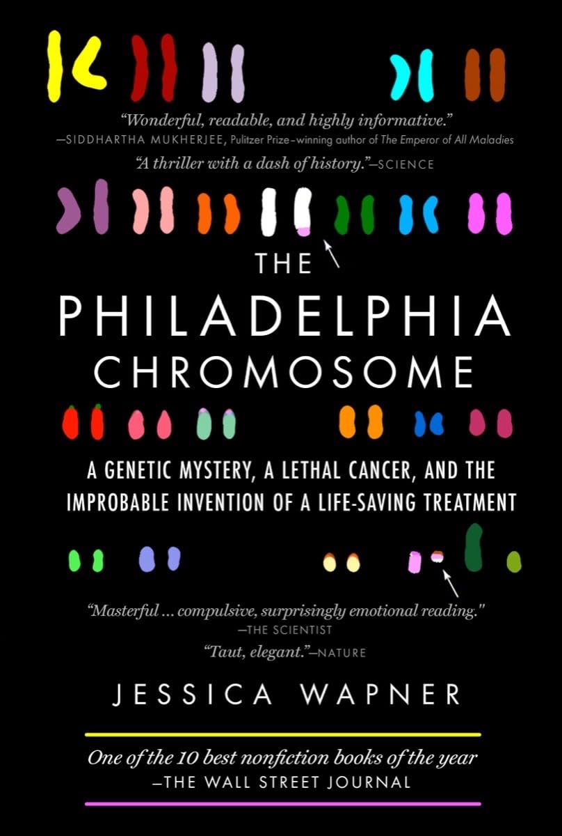 The Philadelphia Chromosome: A Genetic Mystery, A Lethal Cancer, And The Improbable Invention Of A Lifesaving Treatment
