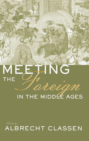 Meeting The Foreign In The Middle Ages (Medieval Casebooks)