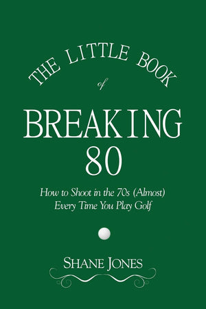 The Little Book of Breaking 80  How to Shoot in the 70s (Almost) Every Time You Play Golf,Used