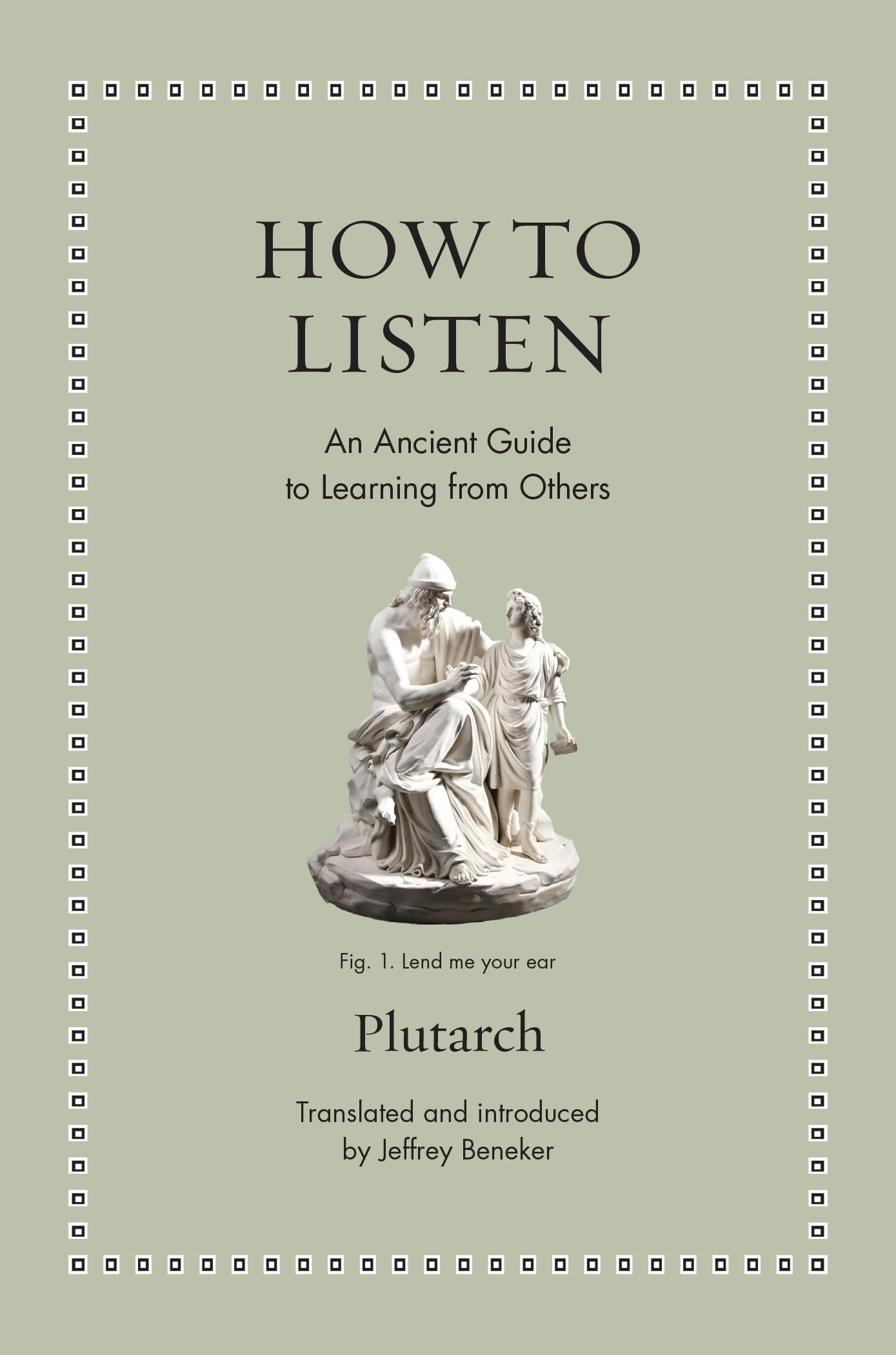 How To Listen: An Ancient Guide To Learning From Others (Ancient Wisdom For Modern Readers)