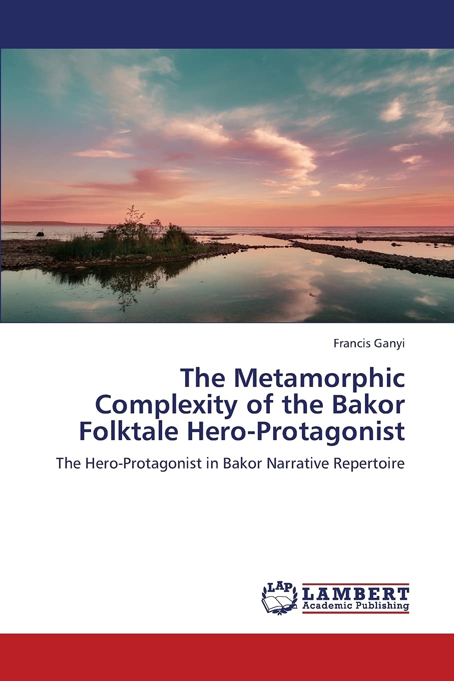 The Metamorphic Complexity of the Bakor Folktale HeroProtagonist: The HeroProtagonist in Bakor Narrative Repertoire,Used