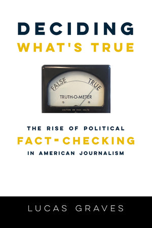 Deciding Whats True: The Rise of Political FactChecking in American Journalism,Used