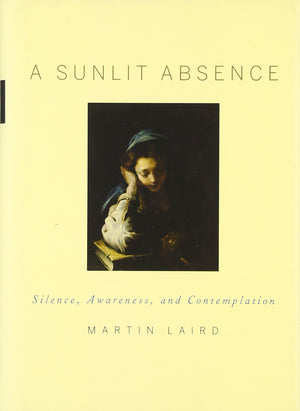 A Sunlit Absence: Silence, Awareness, And Contemplation,New