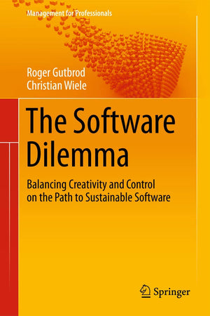 The Software Dilemma: Balancing Creativity And Control On The Path To Sustainable Software (Management For Professionals),Used