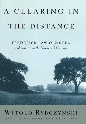 A Clearing In The Distance: Frederick Law Olmsted And America In The 19Th Century,Used