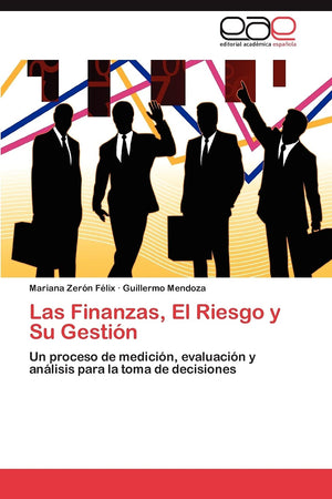 Las Finanzas, El Riesgo y Su Gestin: Un proceso de medicin, evaluacin y anlisis para la toma de decisiones (Spanish Edit,Used