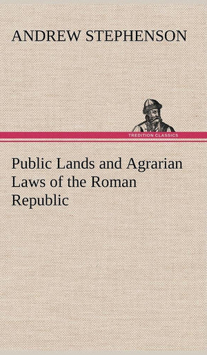Public Lands and Agrarian Laws of the Roman Republic,Used