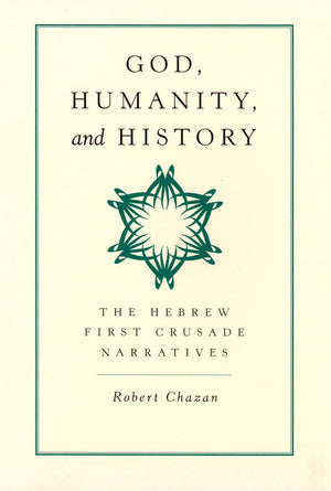 God, Humanity, And History: The Hebrew First Crusade Chronicles