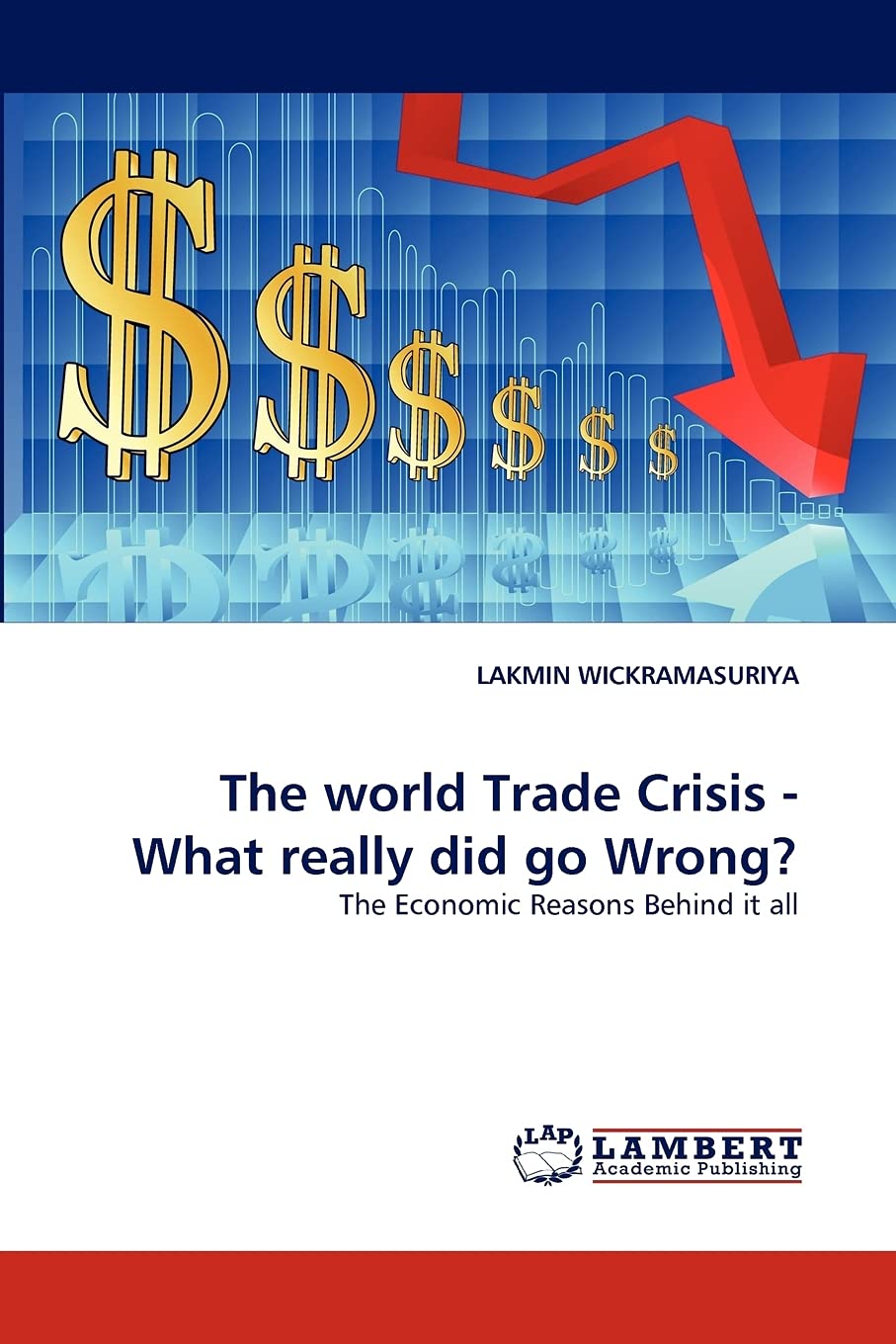 The world Trade Crisis  What really did go Wrong?: The Economic Reasons Behind it all,Used
