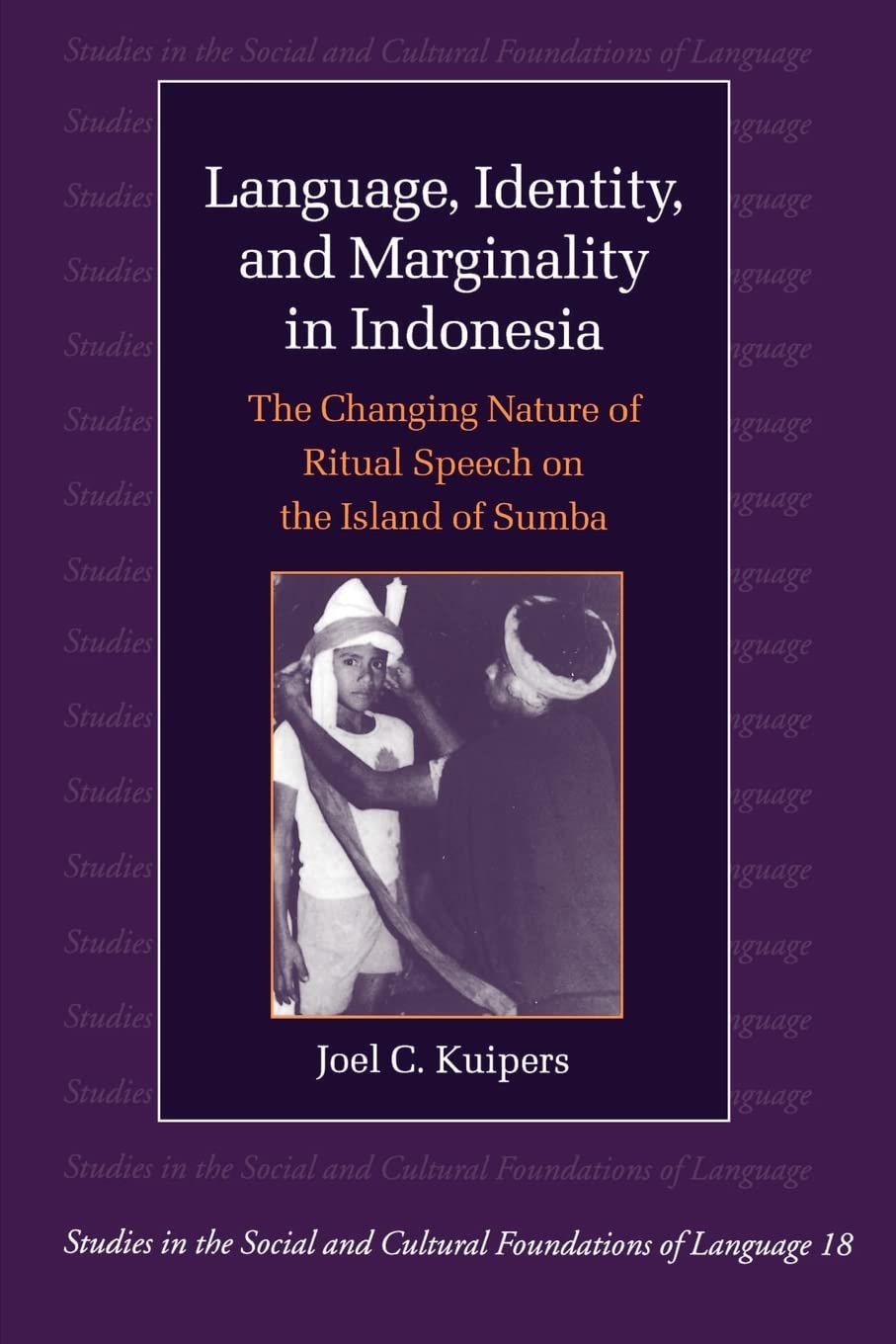 Language, Identity, and Marginality in Indonesia: The Changing Nature of Ritual Speech on the Island of Sumba (Studies in the So,Used