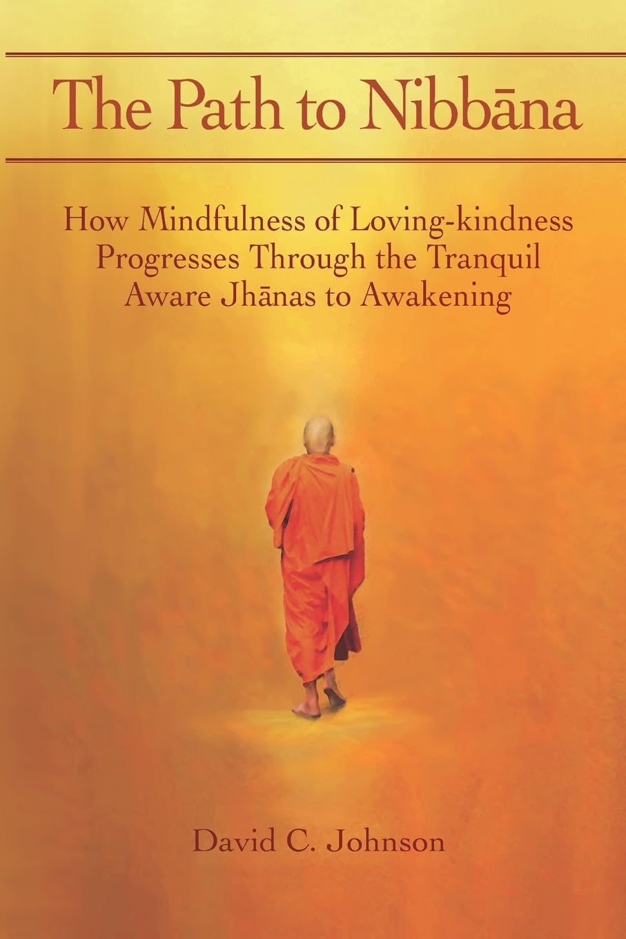 The Path to Nibbana: How Mindfulness of LovingKindness Progresses through the Tranquil Aware Jhanas to Awakening,Used