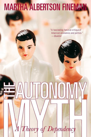 The Autonomy Myth: A Theory Of Dependency,New