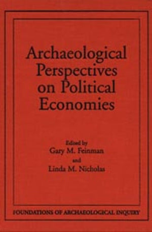 Archaeological Perspectives On Political Economies (Foundations Of Archaeological Inquiry),New